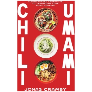 Chili + Umami: Supercharged Shortcuts to Transform Your Home Cooking