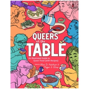 Queers at the Table: An Illustrated Guide to Queer Food (with Recipes)