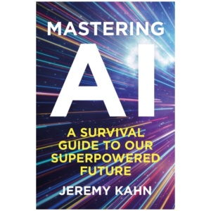 Mastering AI: A Survival Guide to our Superpowered Future