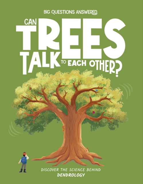 Can Trees Talk to Each Other?: Discover the science behind dendrology