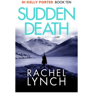 Sudden Death: The unmissable DI Kelly Porter series set in the heart of the Lake District