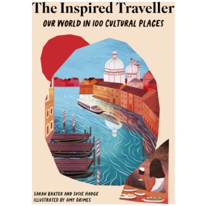 The Inspired Traveller: Our World in 100 Cultural Places