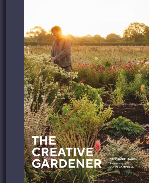 The Creative Gardener: Inspiring People, Remarkable Gardens