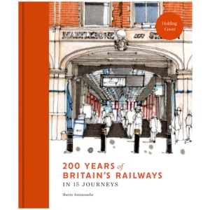 200 Years of Britain's Railways in 14 Journeys