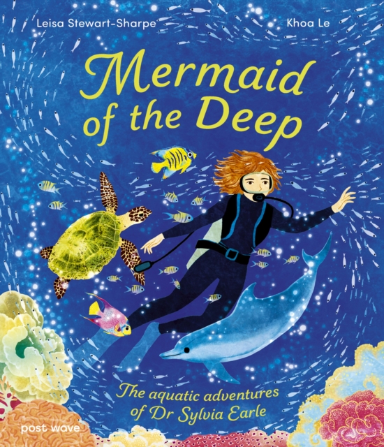 Mermaid of the Deep: The Aquatic Adventures of Dr Sylvia Earle