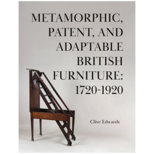 Metamorphic, Patent, and Adaptable British Furniture: 1720-1920