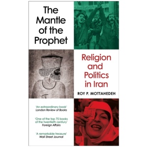 The Mantle of the Prophet: Religion and Politics in Iran