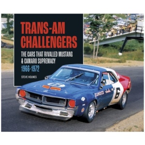 Trans-Am Challengers: The Cars That Rivalled Mustang and Camaro Supremacy 1966-1972
