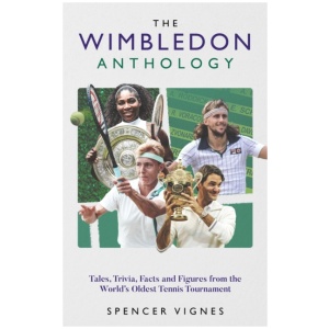 The Wimbledon Anthology: Tales, Trivia, Facts and Figures from the World's Oldest Tennis Tournament'