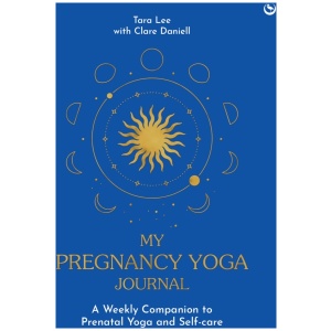 My Pregnancy Yoga Journal: A weekly companion to prenatal yoga and self-care