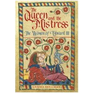 The Queen and the Mistress: The Women of Edward III