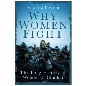 Why Women Fight: The Long History of Women in Combat