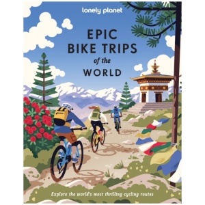 Lonely Planet Epic Bike Trips of the World: 200 Unforgettable Cycling Adventures | Packed with Photos, Maps & Inspiring Stories | The Perfect Gift for Travel Loving Cyclists
