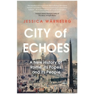 City of Echoes: A New History of Rome, its Popes and its People