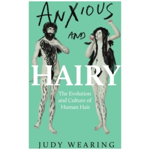 Anxious and Hairy: The Evolution and Culture of Human Hair