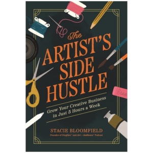 The Artist’s Side Hustle: Grow Your Creative Business in Just 5 Hours a Week