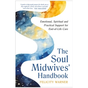 The Soul Midwives' Handbook (Revised Edition): Emotional, Spiritual and Practical Support for End-of-Life Care