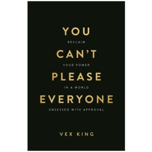 You Can’t Please Everyone: Reclaim Your Power in a World Obsessed with Approval