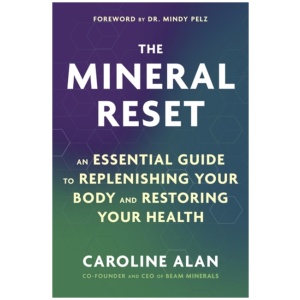 The Mineral Reset: An Essential Guide to Replenishing Your Body and Restoring Your Health