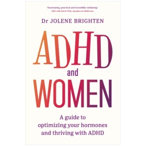 ADHD and Women: A Guide to Understanding Your Hormones and Thriving with ADHD