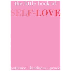 The Little Book of Self-Love: Patience. Kindness. Peace.