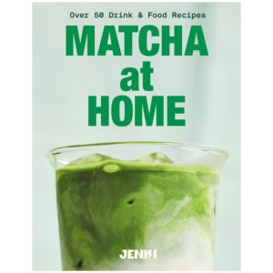 Matcha at Home: Over 50 Drink and Food Recipes