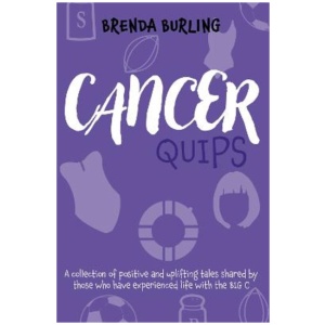 Cancer Quips: A collection of positive and uplifting tales shared by those who have experienced life with the Big C