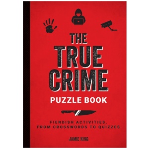 The True Crime Puzzle Book: Fiendish Activities, from Crosswords to Quizzes