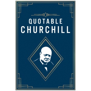 Quotable Churchill: Inspiring Quotes from a British Hero