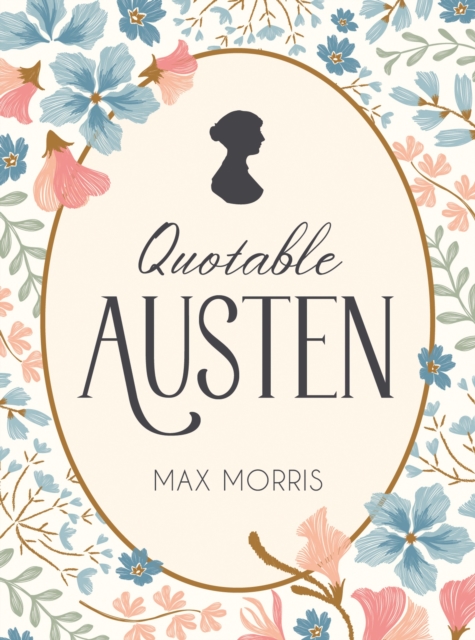 Quotable Austen: Memorable Quotes from Our Favourite Writer