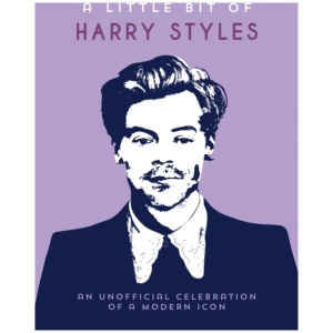 A Little Bit of Harry Styles: An Unofficial Celebration of a Modern Icon