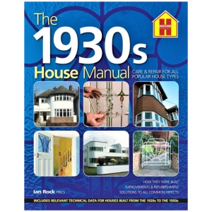 The 1930s HOUSE MANUAL: How to refurbish and repair this classic house type, with solutions to all common defects