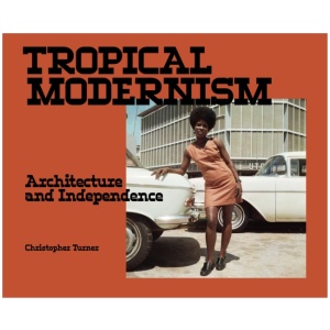 Tropical Modernism: Architecture and Independence