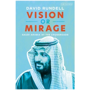 Vision or Mirage: Saudi Arabia at the Crossroads