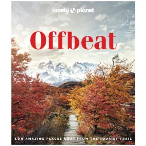Lonely Planet Offbeat: 100 Alternative Travel Experiences for Adventurers Seeking Peaceful, Lesser-Known Destinations – Insider Tips, Stunning Photography & Local Impact