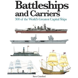 Battleships and Carriers: 300 of the World's Greatest Capital Ships