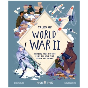 Tales of World War II: Amazing True Stories from the War that Shook the World