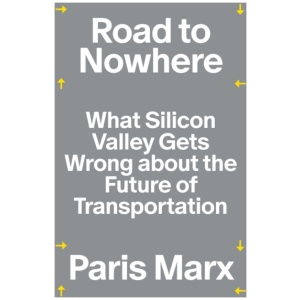 Road to Nowhere: What Silicon Valley Gets Wrong about the Future of Transportation
