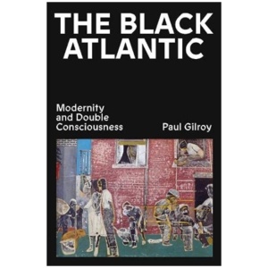 The Black Atlantic: Modernity and Double Consciousness