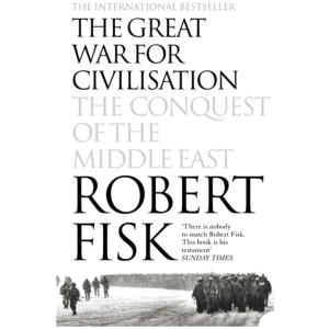 The Great War for Civilisation: The Conquest of the Middle East