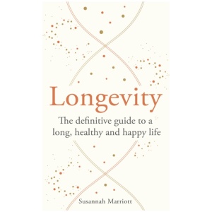 Longevity: The definitive guide to a long, healthy and happy life