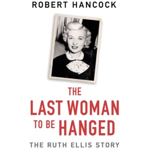 The Last Woman to be Hanged: The Ruth Ellis Story