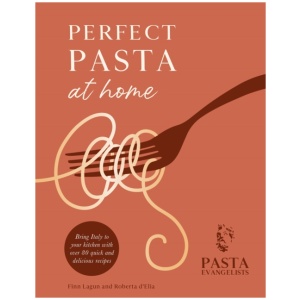 Perfect Pasta at Home: Bring Italy to your kitchen with over 80 quick and delicious recipes