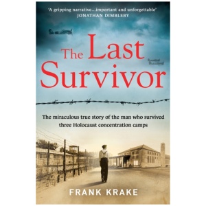 The Last Survivor: The miraculous true story of the Holocaust prisoner who survived three concentration camps