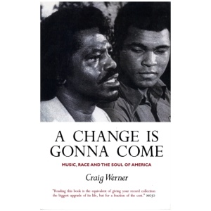 A Change Is Gonna Come: Music, Race And The Soul Of America
