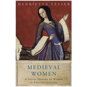 Medieval Women: Social History Of Women In England 450-1500