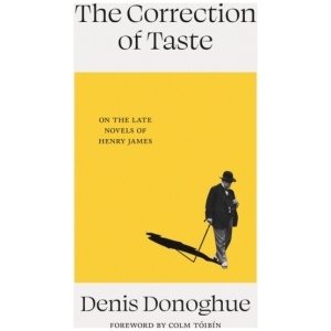 The Correction of Taste: The Late Fiction of Henry James