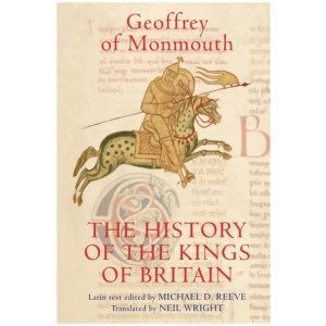 The History of the Kings of Britain: An edition and translation of the De gestis Britonum [Historia Regum Britanniae]