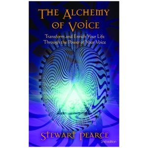 The Alchemy of Voice: Transform and Enrich Your Life Through the Power of Your Voice