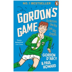 Gordon's Game: The hilarious rugby adventure book for children aged 9-12 who love sport